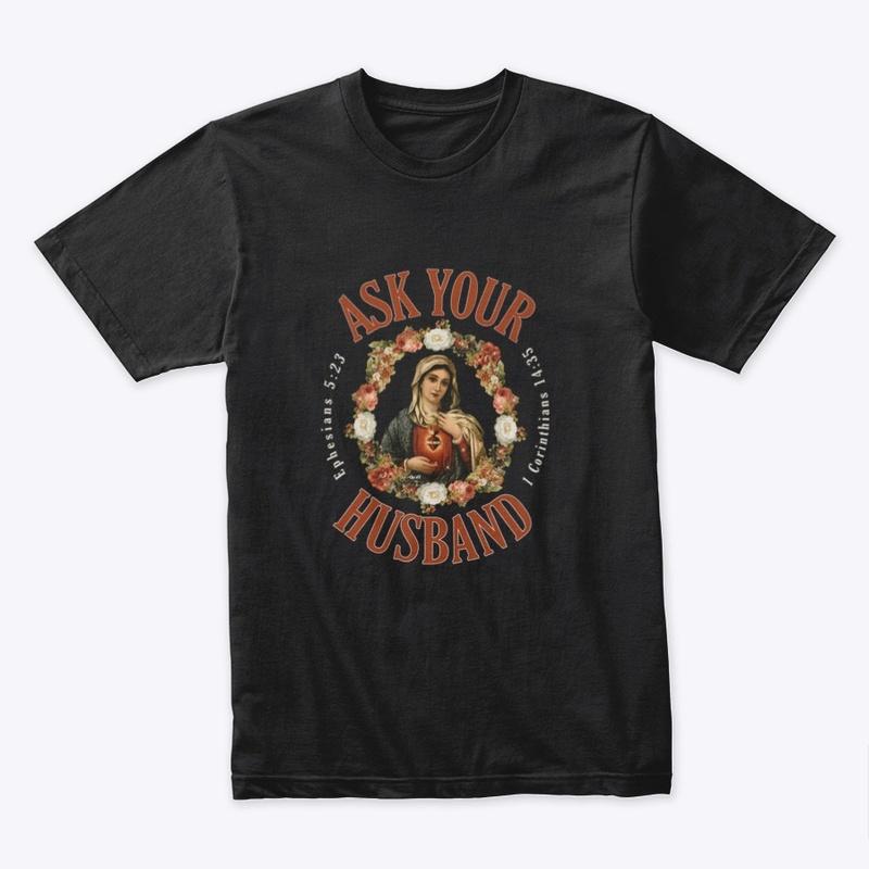 Ask Your Husband T-shirt